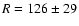 $R=126\pm29$