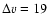 $\Delta v = 19~$