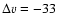 $\Delta v = -33~$
