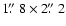 $1\hbox{$.\!\!^{\prime\prime}$ }8 \times 2\hbox{$.\!\!^{\prime\prime}$ }2$