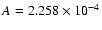 $A = 2.258\times 10^{-4}$