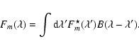 \begin{displaymath}F_m(\lambda) = \int {\rm d}\lambda^\prime F^\star_m(\lambda^\prime) B(\lambda - \lambda^\prime).
\end{displaymath}