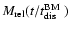 $M_{\rm rel}(t/\mbox{$t_{\rm dis}^{\rm BM}$ })$