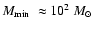 $\mbox{$M_{\rm min}$ }\approx 10^2~\mbox{$M_{\odot}$ }$