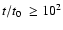 $t/\mbox{$t_0$ }\ge 10^2$
