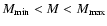 $M_{\rm min}<M<M_{\rm max}$
