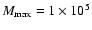 $M_{\rm max}=1\times 10^5$