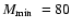 $\mbox{$M_{\rm min}$ }=80$