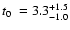 $\mbox{$t_0$ }=3.3^{+1.5}_{-1.0}$