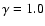 $\gamma=1.0$