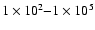 $1\times10^2{-}1\times 10^5$