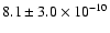 $8.1 \pm 3.0\times 10^{-10}$