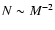 $N\sim M^{-2}$