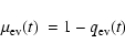 \begin{displaymath}\mbox{$\mu_{\rm ev}(t)$ }=1-\mbox{$q_{\rm ev}(t)$ }
\end{displaymath}