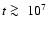 $t \mathrel{\copy\gabox}10^7$