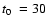 $\mbox{$t_0$ }=30$