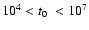 $10^4<\mbox{$t_0$ }<10^7$