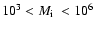 $10^3 <\mbox{$M_{\rm i}$ }<
10^6$