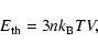 \begin{displaymath}E_{\rm th} = 3nk_{\rm B}TV,
\end{displaymath}