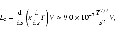 \begin{displaymath}L_{\rm c} = \frac{{\rm d}}{{\rm d}s} \left(\kappa \frac{{\rm ...
...m d}s}T\right)V \approx 9.0\times10^{-7}\frac{T^{7/2}}{s^2}V ,
\end{displaymath}
