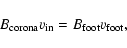 \begin{displaymath}B_{\rm corona} v_{\rm in} = B_{\rm foot} v_{\rm foot},
\end{displaymath}