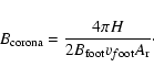 \begin{displaymath}B_{\rm corona} = \frac{4\pi H}{2B_{\rm foot} v_{f\rm oot} A_{\rm r}} \cdot
\end{displaymath}