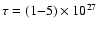 $\tau=(1{-}5) \times10^{27}$