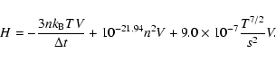 \begin{displaymath}H= -\frac{3nk_{\rm B}TV}{\Delta t} + 10^{-21.94}n^2V + 9.0\times10^{-7}\frac{T^{7/2}}{s^2}V .
\end{displaymath}