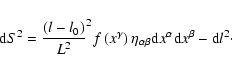 \begin{displaymath}{\rm d}S^{2}=\frac{\left( l-l_{0}\right) }{L^{2}}^{2}f\left( ...
...a \beta }{\rm d}x^{\alpha }{\rm d}x^{\beta }-{\rm d}l^{2}\cdot
\end{displaymath}