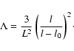 \begin{displaymath}\Lambda =\frac{3}{L^{2}}\left( \frac{l}{l-l_{0}}\right) ^{2}\cdot
\end{displaymath}