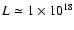 $L\simeq
1\times 10^{18}$