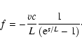 \begin{displaymath}f=-\frac{vc}{L}\frac{1}{\left( {\rm e}^{s/ L}-1\right) }\cdot
\end{displaymath}