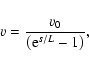 \begin{displaymath}v=\frac{v_{0}}{\left( {\rm e}^{s/ L}-1\right) },
\end{displaymath}