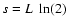 $s=L\;\ln(2)$