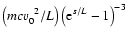 $\left( mcv_{0}^{\;\;2}/ L\right) \left(
{\rm e}^{s/ L}-1\right) ^{-3}$