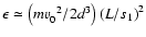 $\epsilon \simeq
\left( mv_{0}^{\;\;2}/ 2d^{3}\right) \left( L/ s_{1}\right) ^{2}$