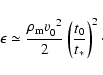 \begin{displaymath}\epsilon \simeq \frac{\rho _{\rm m}v_{0}^{\;\;2}}{2}\left( \frac{t_{0}}{t_{\ast }%
}\right) ^{2}\cdot
\end{displaymath}