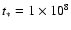 $t_{\ast }=1\times
10^{8}$