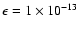 $\epsilon =1\times 10^{-13}$
