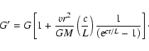 \begin{displaymath}G^{\prime }=G\left[ 1+\frac{vr^{2}}{GM}\left( \frac{c}{L}\right) \frac{1}{%
\left( {\rm e}^{ct/ L}-1\right) }\right] \cdot
\end{displaymath}