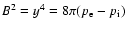 $B^2=y^4=8\pi(p_{\rm
e}-p_{{\rm i}})$