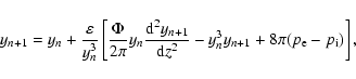 \begin{displaymath}y_{n+1}=y_n+\frac{\varepsilon}{y_n^3}\left[\frac{\Phi}{2\pi}
...
...\rm d}z^2}
-y_n^3 y_{n+1}+8\pi(p_{\rm e}-p_{{\rm i}})\right],
\end{displaymath}