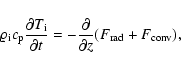 \begin{displaymath}\varrho_{{\rm i}} c_{\rm p} \frac{\partial T_{\rm i}}{\partial t}=-\frac{\partial}{\partial z}
(F_{\rm rad}+F_{\rm conv}),
\end{displaymath}