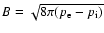 $B=\sqrt{8\pi(p_{\rm
e}-p_{{\rm i}})}$