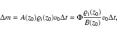 \begin{displaymath}\Delta m=A(z_0)\varrho_{{\rm i}}(z_0) v_0\Delta t=
\Phi\frac{\varrho_{{\rm i}}(z_0)}{B(z_0)}v_0\Delta t,
\end{displaymath}