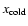 $x_{\rm cold}$