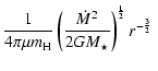 $\displaystyle \frac 1{4\pi \mu m_{\rm H}}
\left(\frac{\dot M^2}{2GM_\star}\right)^{\frac 12} r^{-\frac 32}~$
