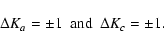 \begin{displaymath}\Delta{K}_a = \pm 1 ~~{\rm and}~~ \Delta {K}_c = \pm 1. \end{displaymath}