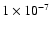 $1 \times 10^{-7}$