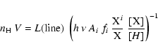 \begin{displaymath}%
n_{\rm H}~V = L({\rm line})~\left(h~\nu~A_{i}~f_{i}~\frac{{\rm X}^i}{\rm X}~\frac{\rm [X]}{[H]}\right)^{-1}
\end{displaymath}